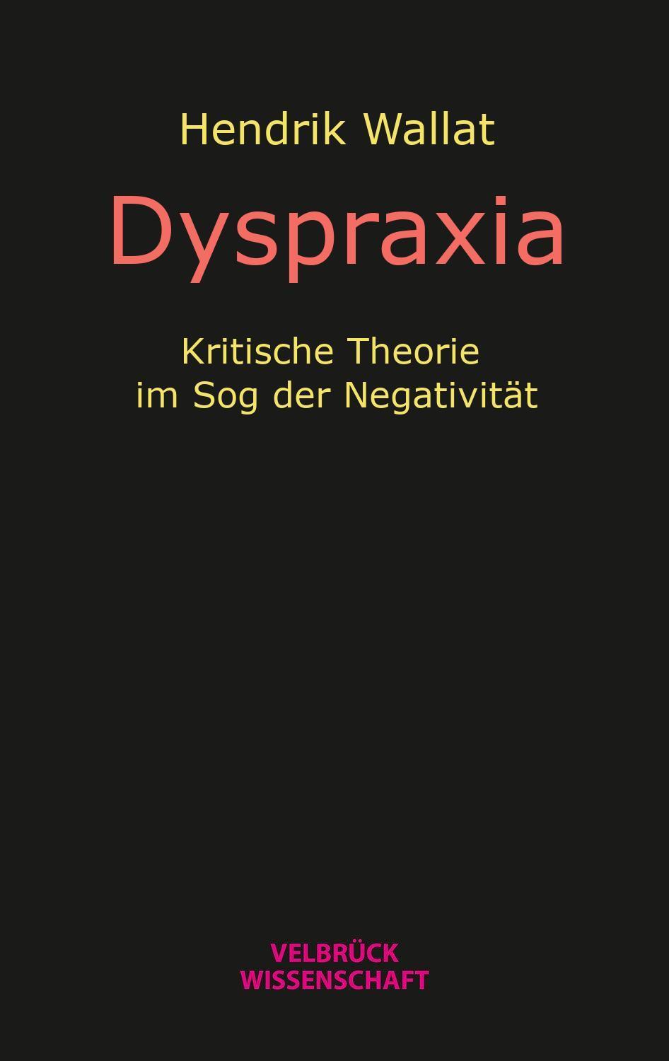 Cover: 9783958323438 | Dyspraxia | Kritische Theorie im Sog der Negativität | Hendrik Wallat
