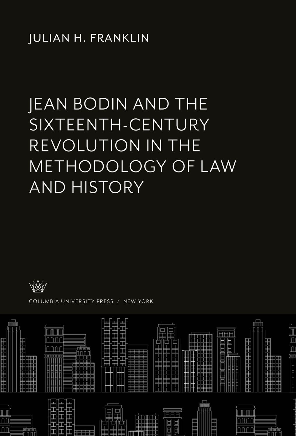 Cover: 9780231916646 | Jean Bodin and the Sixteenth-Century Revolution in the Methodology...