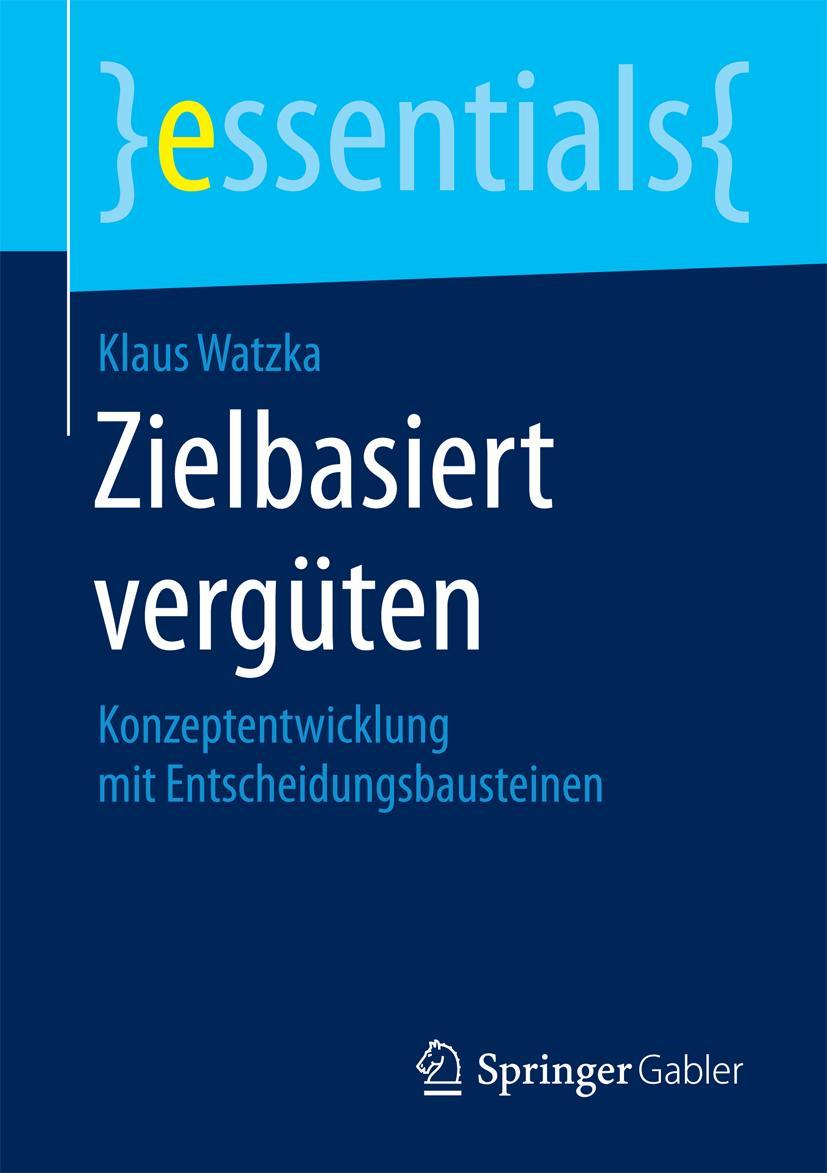 Cover: 9783658131593 | Zielbasiert vergüten | Konzeptentwicklung mit Entscheidungsbausteinen