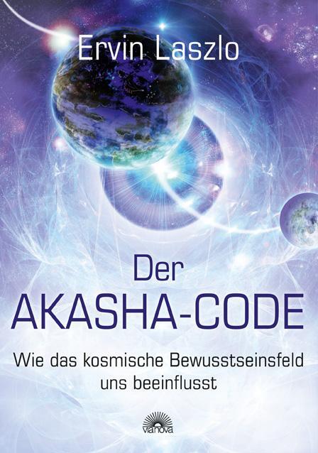 Cover: 9783866161696 | Der Akasha-Code | Wie das kosmische Bewusstseinsfeld uns beeinflusst