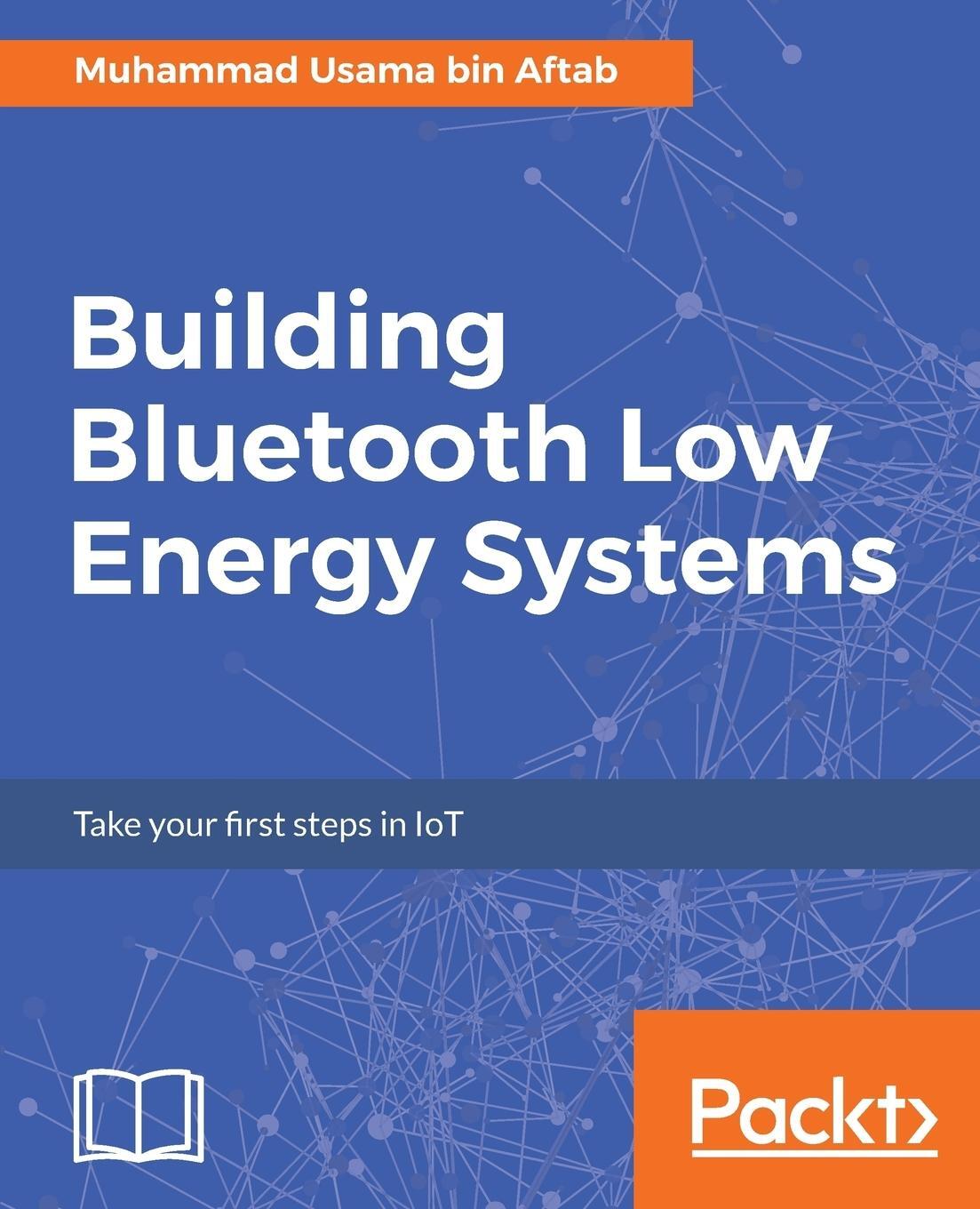 Cover: 9781786461087 | Building Bluetooth Low Energy Systems | Muhammad Usama Bin Aftab