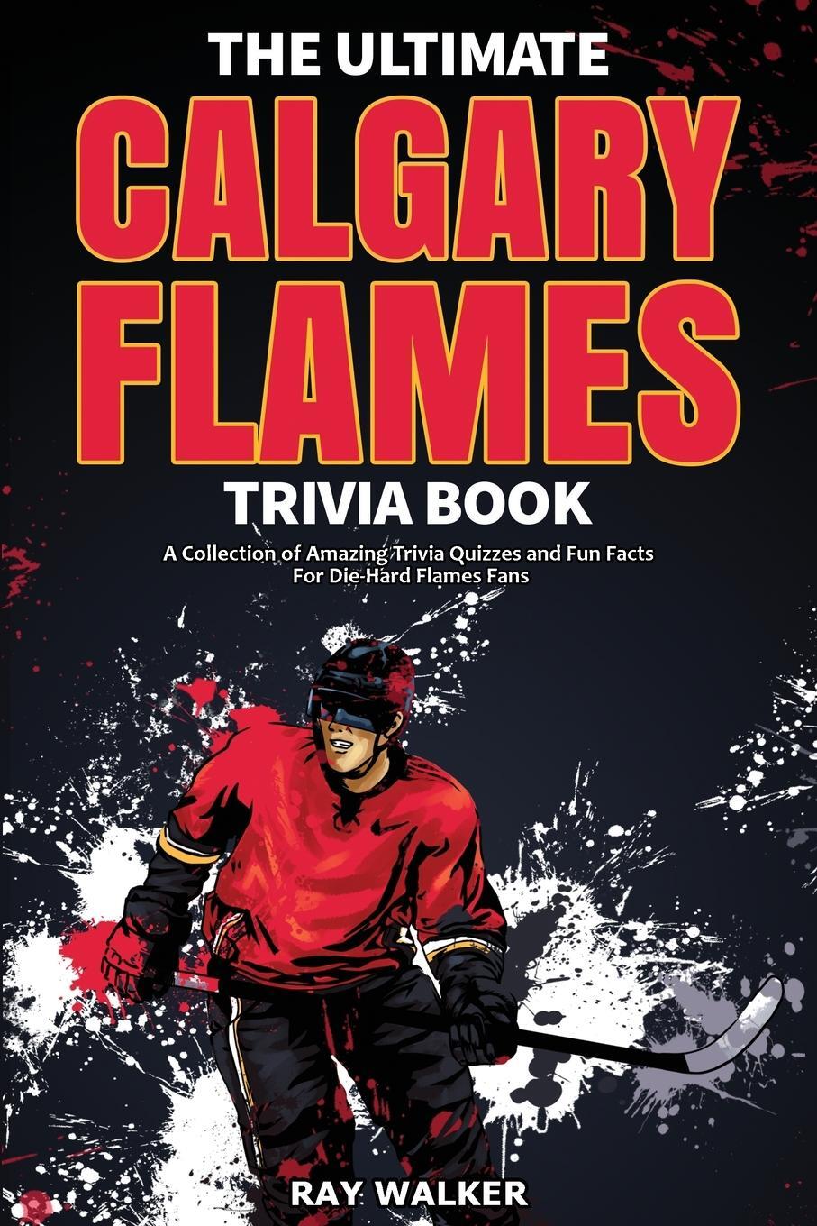 Cover: 9781953563330 | The Ultimate Calgary Flames Trivia Book | Ray Walker | Taschenbuch