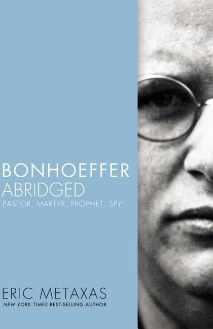 Cover: 9780718016166 | Bonhoeffer Abridged | Pastor, Martyr, Prophet, Spy | Eric Metaxas