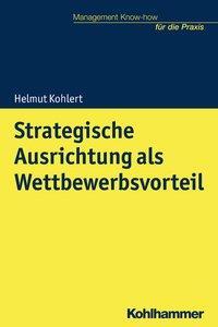Cover: 9783170311725 | Strategische Ausrichtung als Wettbewerbsvorteil | Helmut Kohlert