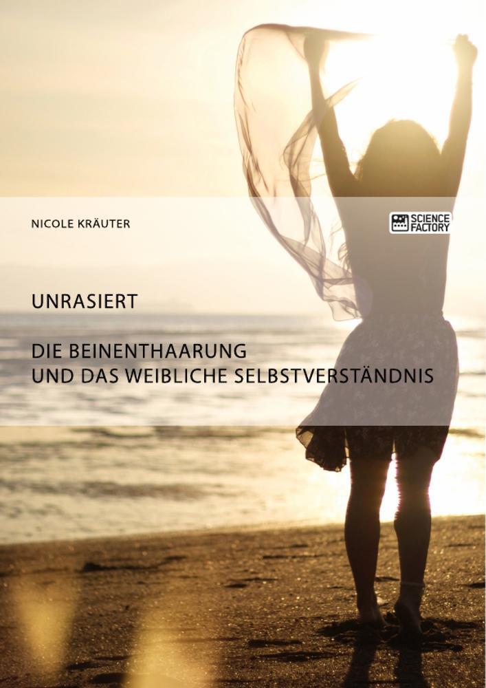 Cover: 9783956874314 | Unrasiert. Die Beinenthaarung und das weibliche Selbstverständnis