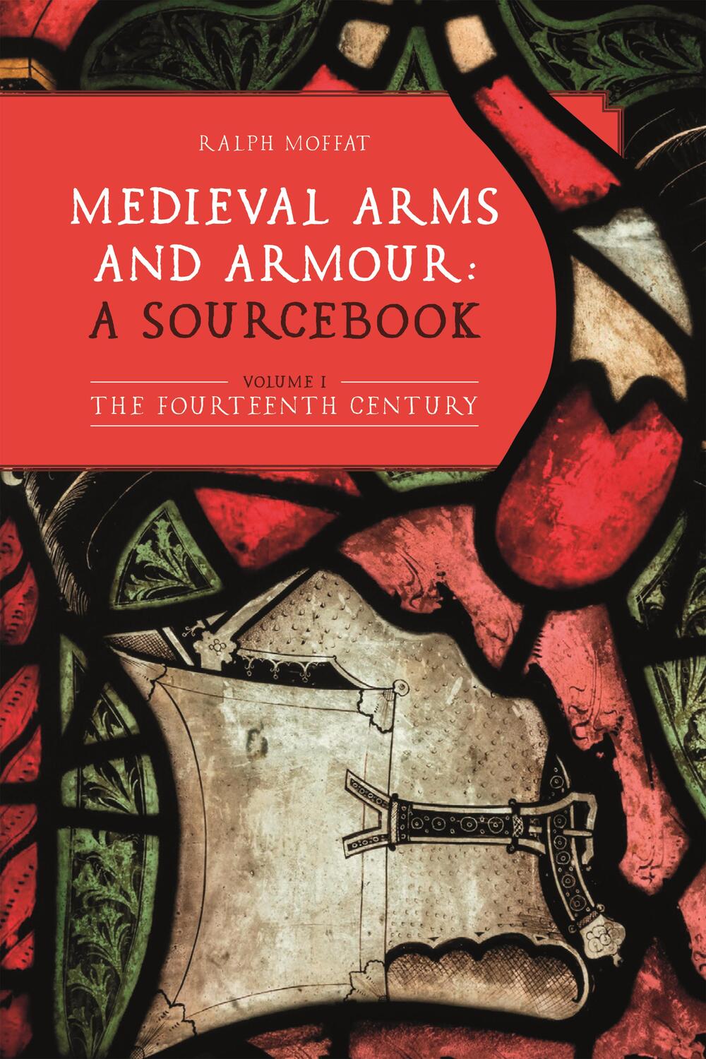 Cover: 9781783276769 | Medieval Arms and Armour: a Sourcebook. Volume I | Ralph Moffat | Buch