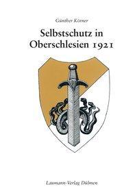 Cover: 9783899604085 | Selbstschutz in Oberschlesien 1921 | Günther Körner | Taschenbuch