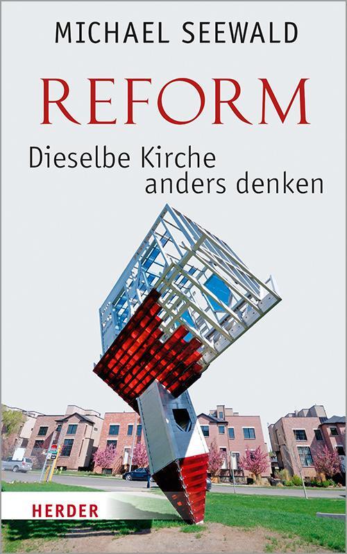 Cover: 9783451383496 | Reform - Dieselbe Kirche anders denken | Michael Seewald | Buch | 2019