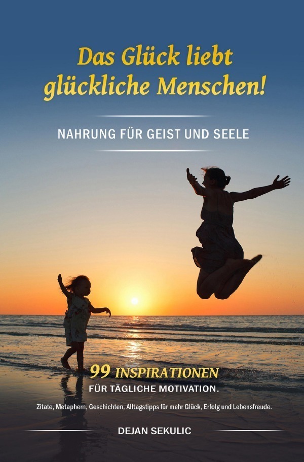Cover: 9783757512163 | Das Glück liebt glückliche Menschen! Nahrung für Geist und Seele....