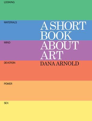 Cover: 9781854379078 | A Short Book About Art | Dana Arnold | Taschenbuch | Englisch | 2015