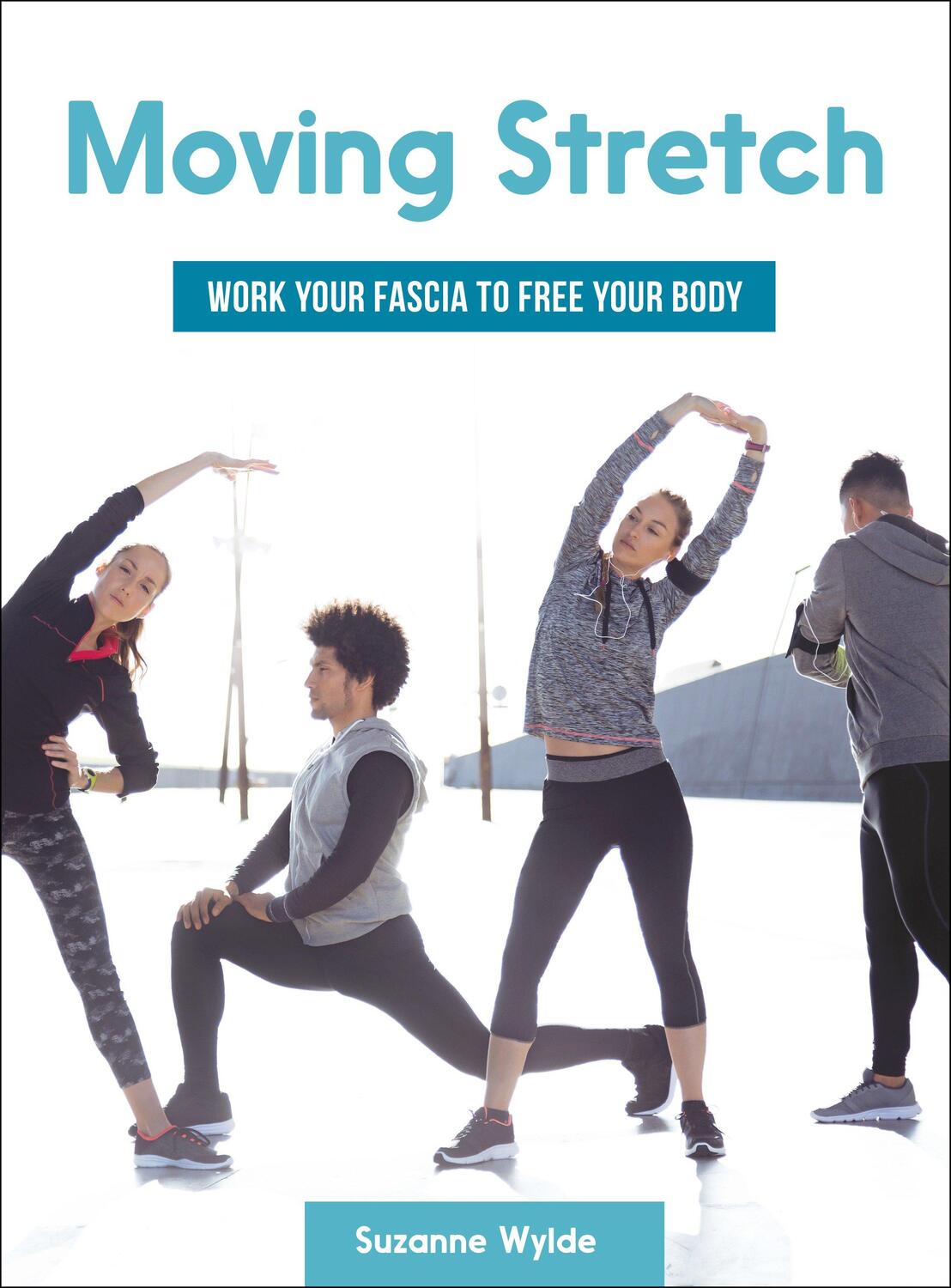 Cover: 9781623171759 | Moving Stretch | Work Your Fascia to Free Your Body | Suzanne Wylde