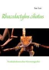 Cover: 9783837050776 | Rhacodactylus ciliatus | Neukaledonischer Kronengecko | Sae Lee | Buch