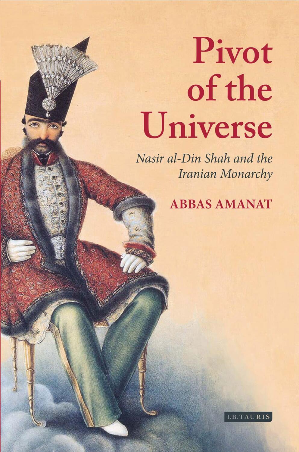 Cover: 9781845118280 | Pivot of The Universe | Nasir al-Din Shah and the Iranian Monarchy