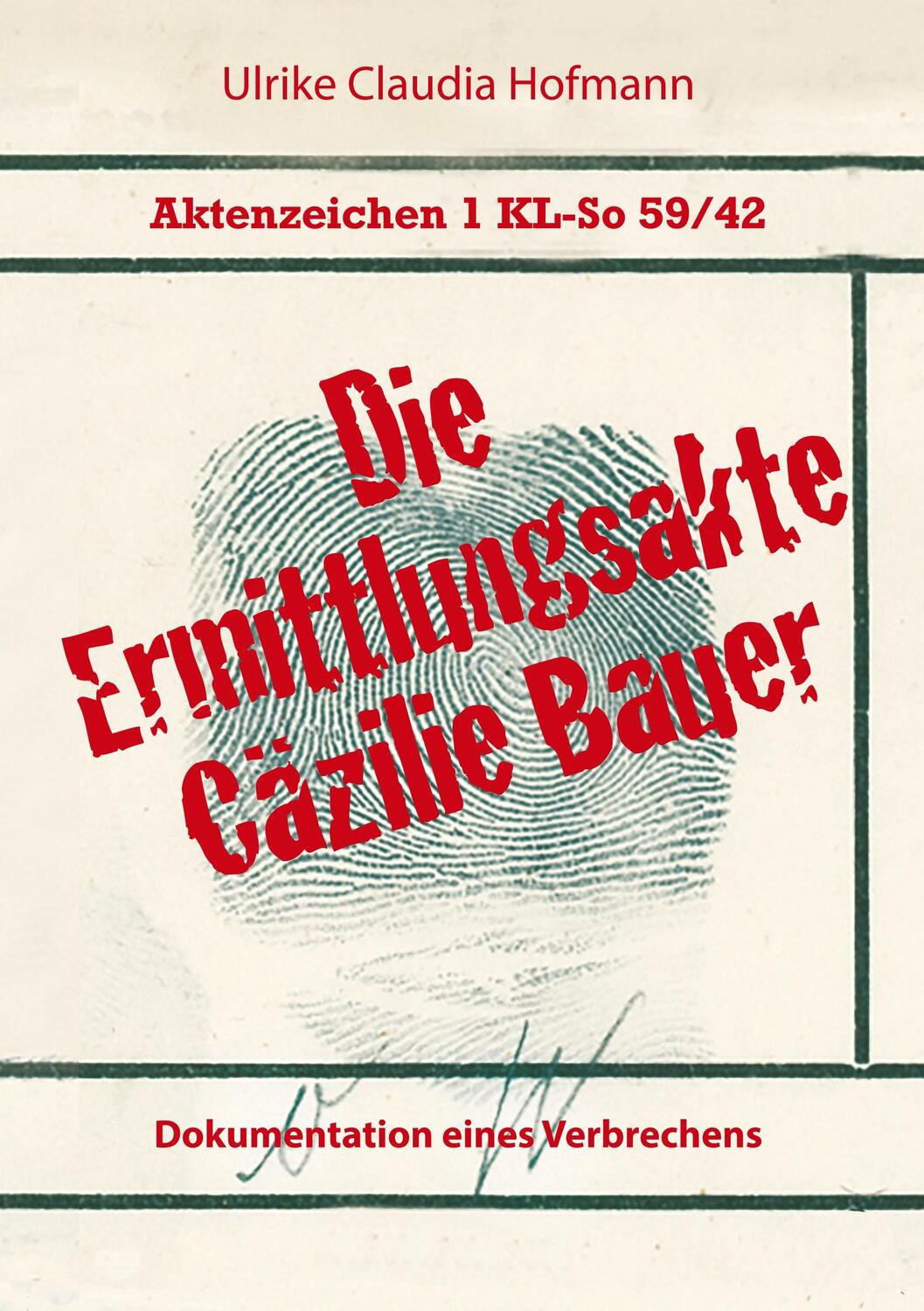 Cover: 9783740744083 | Aktenzeichen 1 KL-So 59/42: Die Ermittlungsakte Cäzilie Bauer | Buch