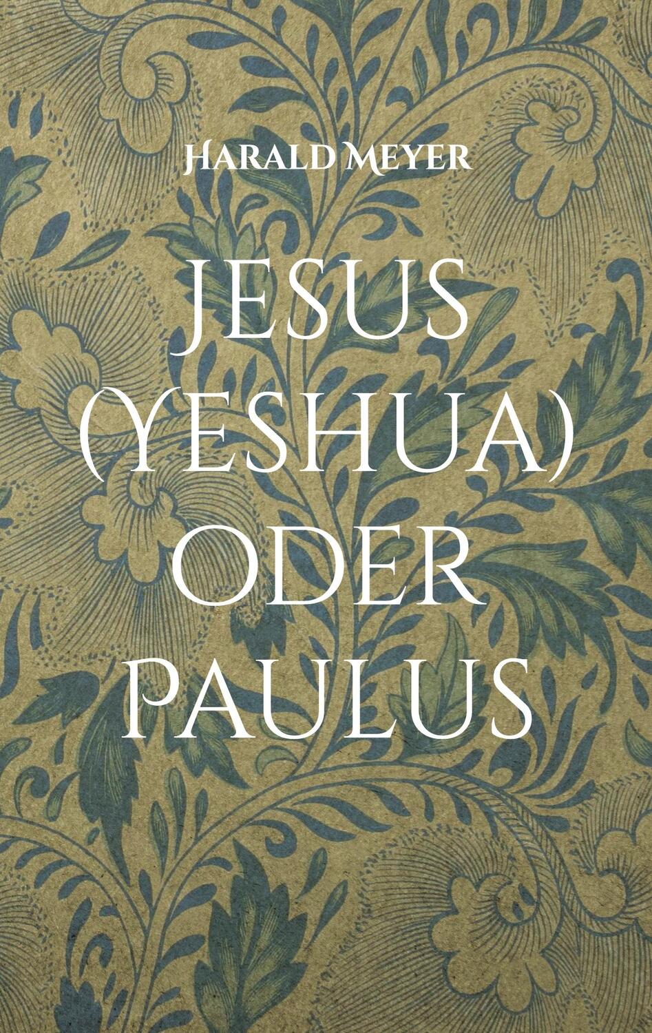 Cover: 9783758303746 | Jesus (Yeshua) oder Paulus | Harald Meyer | Taschenbuch | Paperback