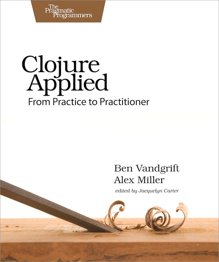 Cover: 9781680500745 | Clojure Applied | From Practice to Practitioner | Vandgrift (u. a.)