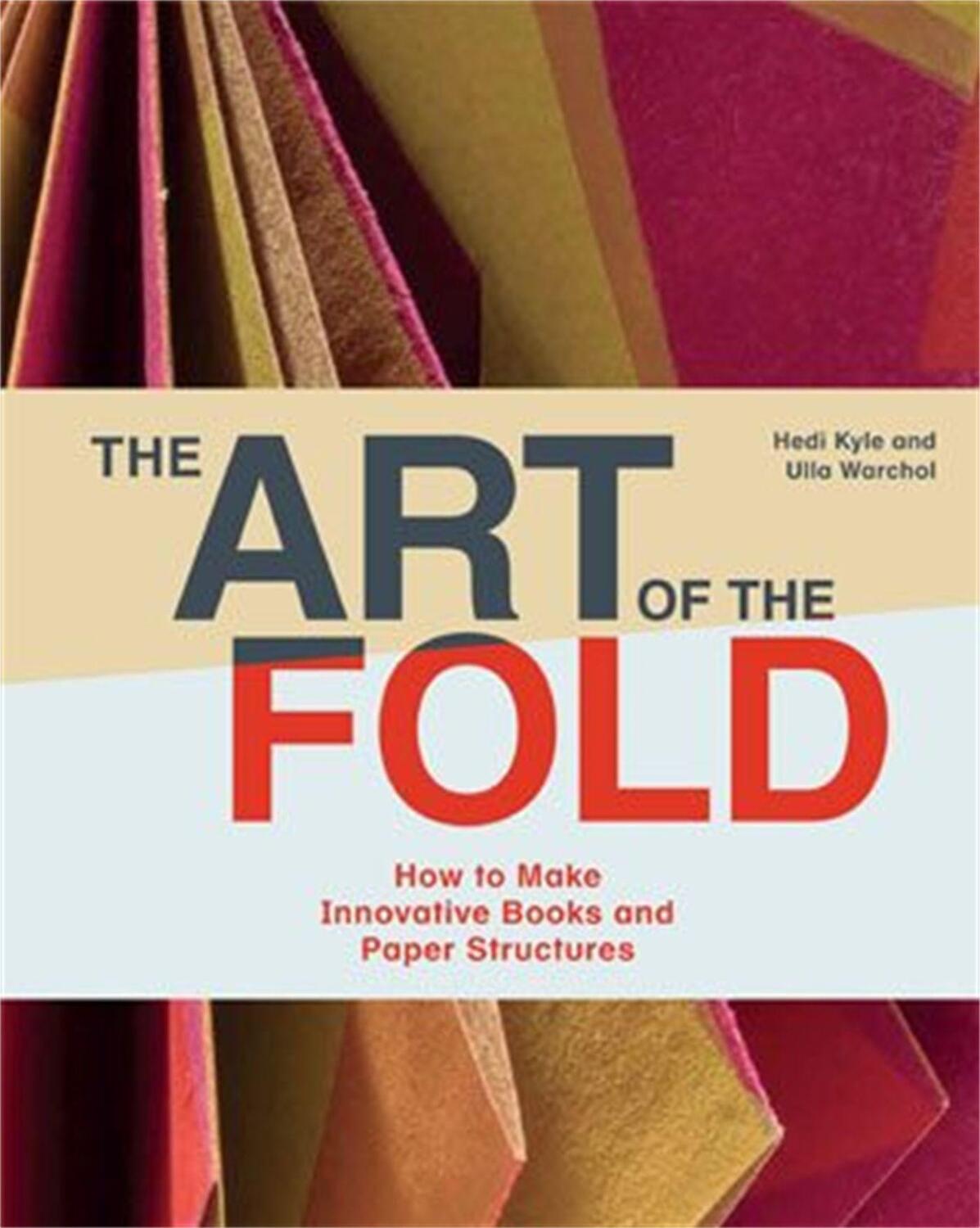 Cover: 9781786272935 | The Art of the Fold: How to Make Innovative Books and Paper...