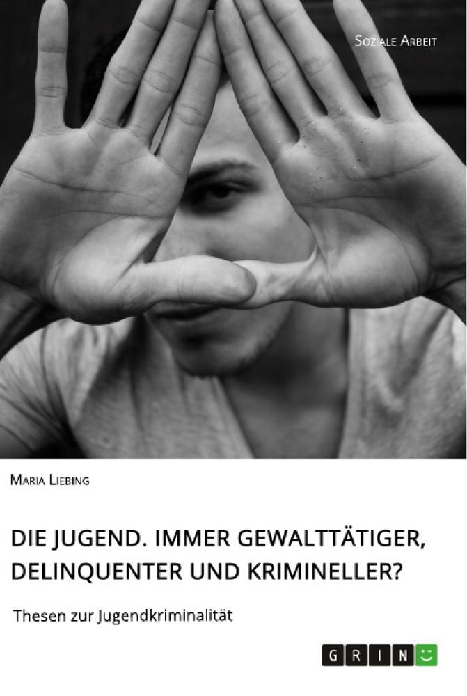 Cover: 9783346071453 | Die Jugend. Immer gewalttätiger, delinquenter und krimineller? | Buch