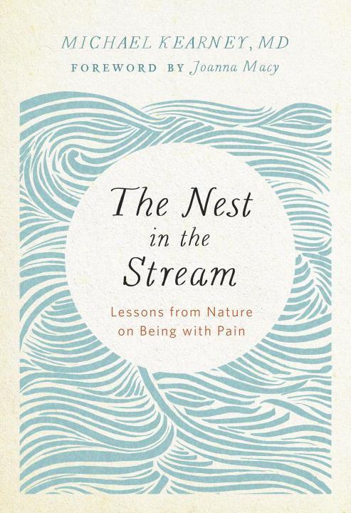 Cover: 9781946764003 | Nest in the Stream | Lessons from Nature on Being with Pain | M.D.