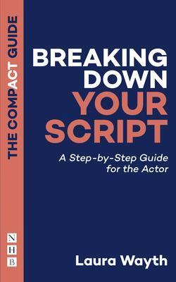 Cover: 9781848429987 | Breaking Down Your Script: The Compact Guide | Laura Wayth | Buch