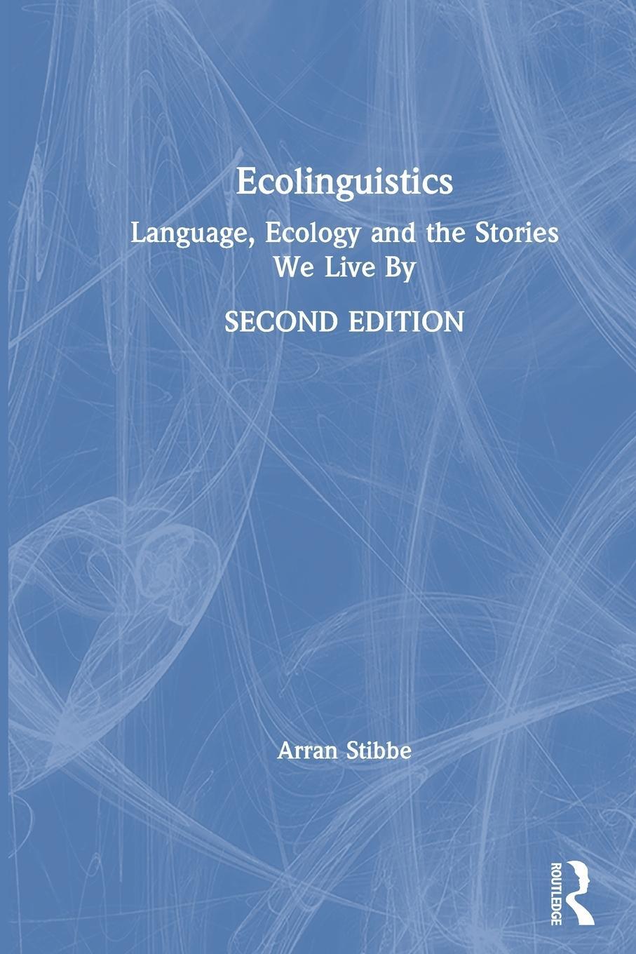 Cover: 9780367428419 | Ecolinguistics | Language, Ecology and the Stories We Live By | Stibbe