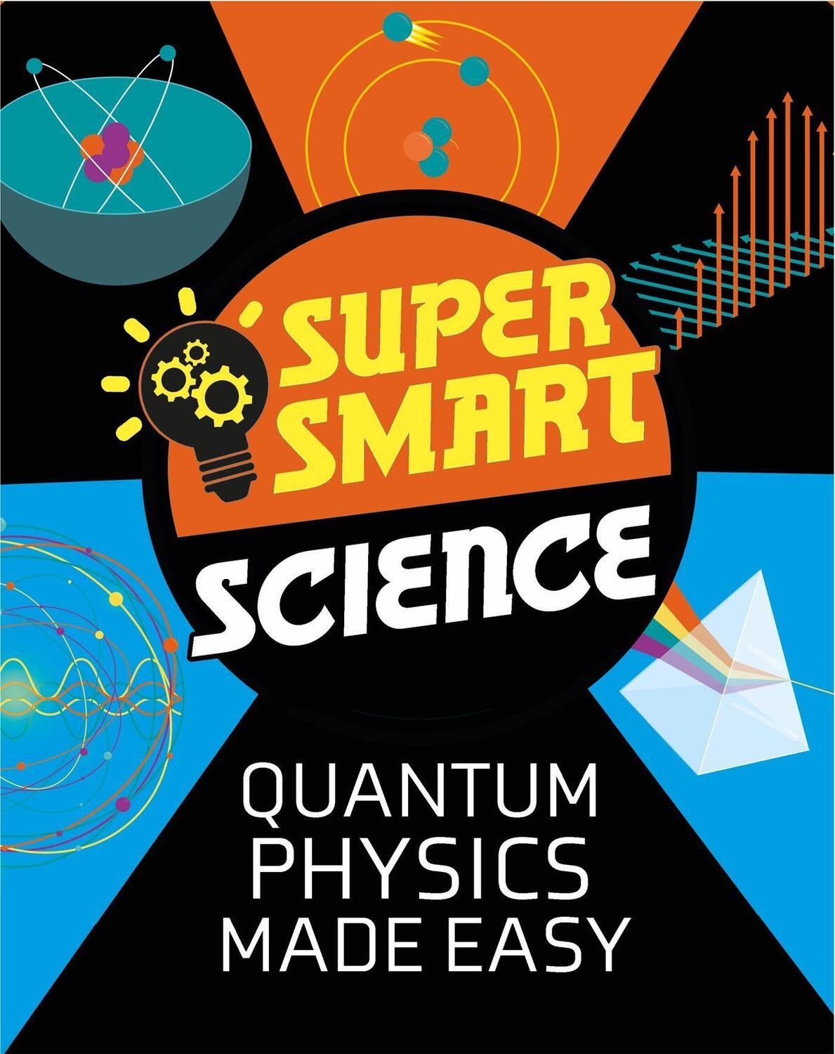Cover: 9781526313362 | Super Smart Science: Quantum Physics Made Easy | Dr Vincent Tobin