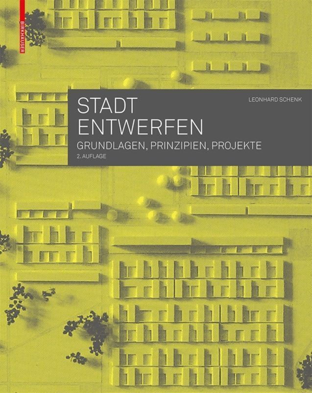 Cover: 9783035617474 | Stadt entwerfen | Grundlagen, Prinzipien, Projekte | Leonhard Schenk