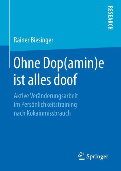 Cover: 9783658235253 | Ohne Dop(amin)e ist alles doof | Rainer Biesinger | Buch | IX | 2018