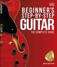 Cover: 9780241389522 | Beginner's Step-by-Step Guitar | The Complete Guide | DK | Buch | 2020