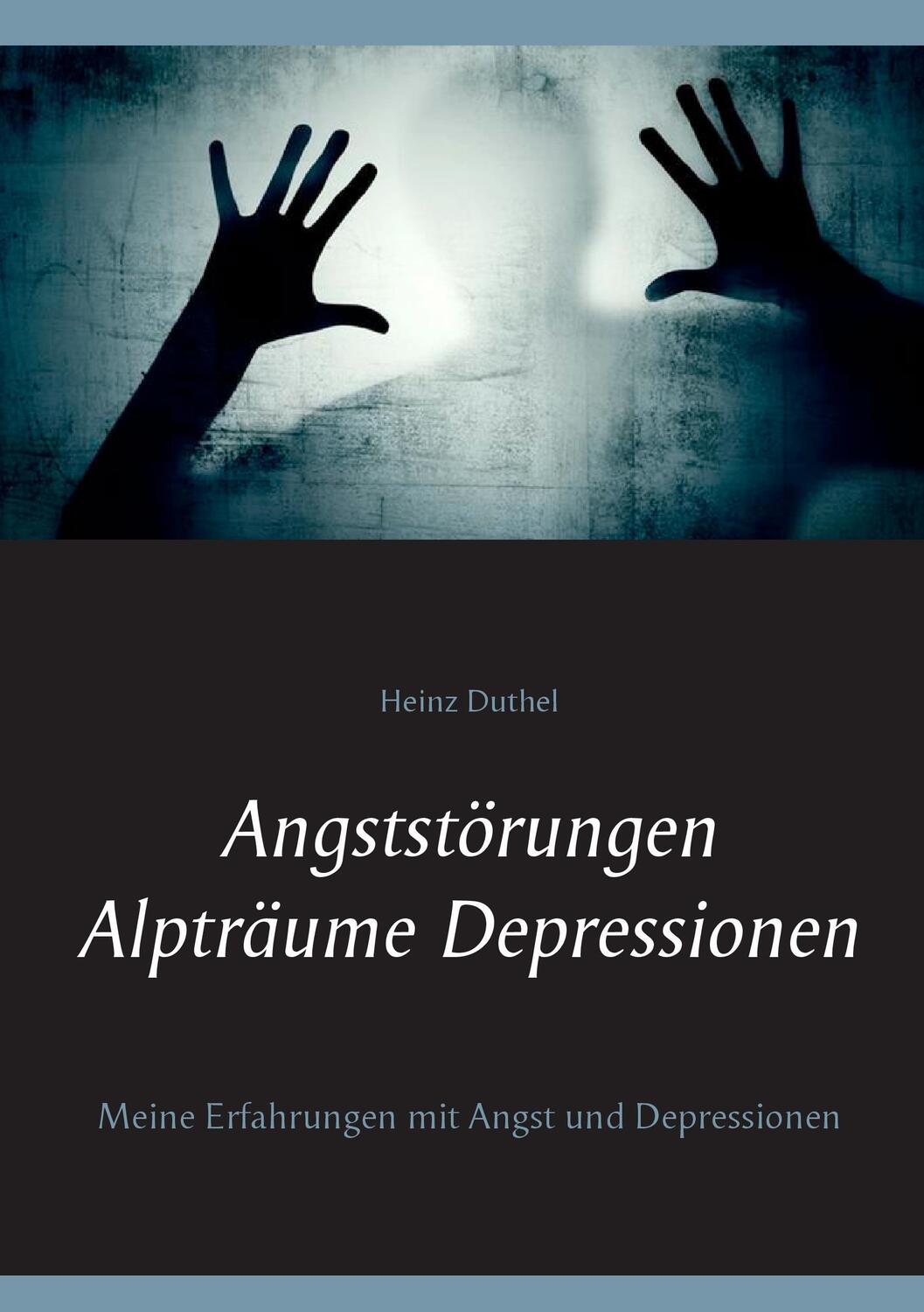 Cover: 9783738626988 | Angststörungen - Alpträume - Depressionen | Heinz Duthel | Taschenbuch