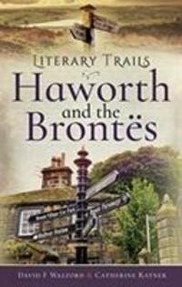 Cover: 9781526720856 | Literary Trails: Haworth and the Bront s | David F Walford (u. a.)