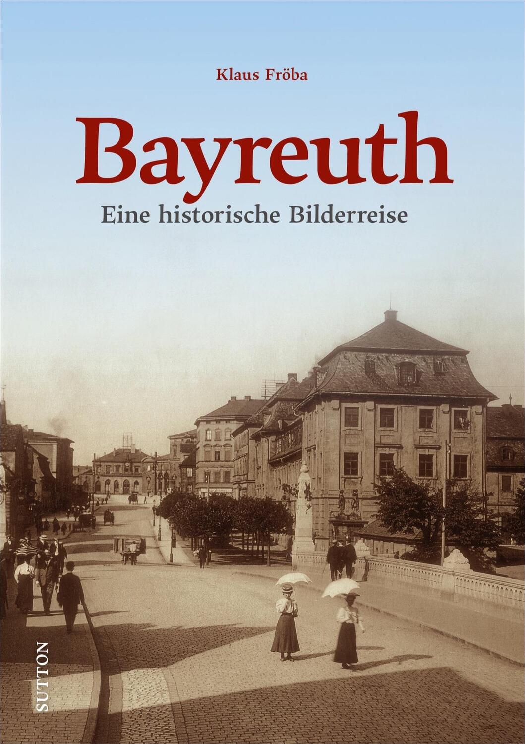 Cover: 9783963032950 | Bayreuth | Eine historische Bilderreise | Klaus Fröba | Buch | 128 S.