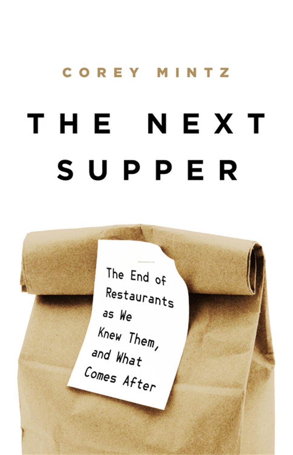 Cover: 9781541758407 | The Next Supper: The End of Restaurants as We Knew Them, and What...