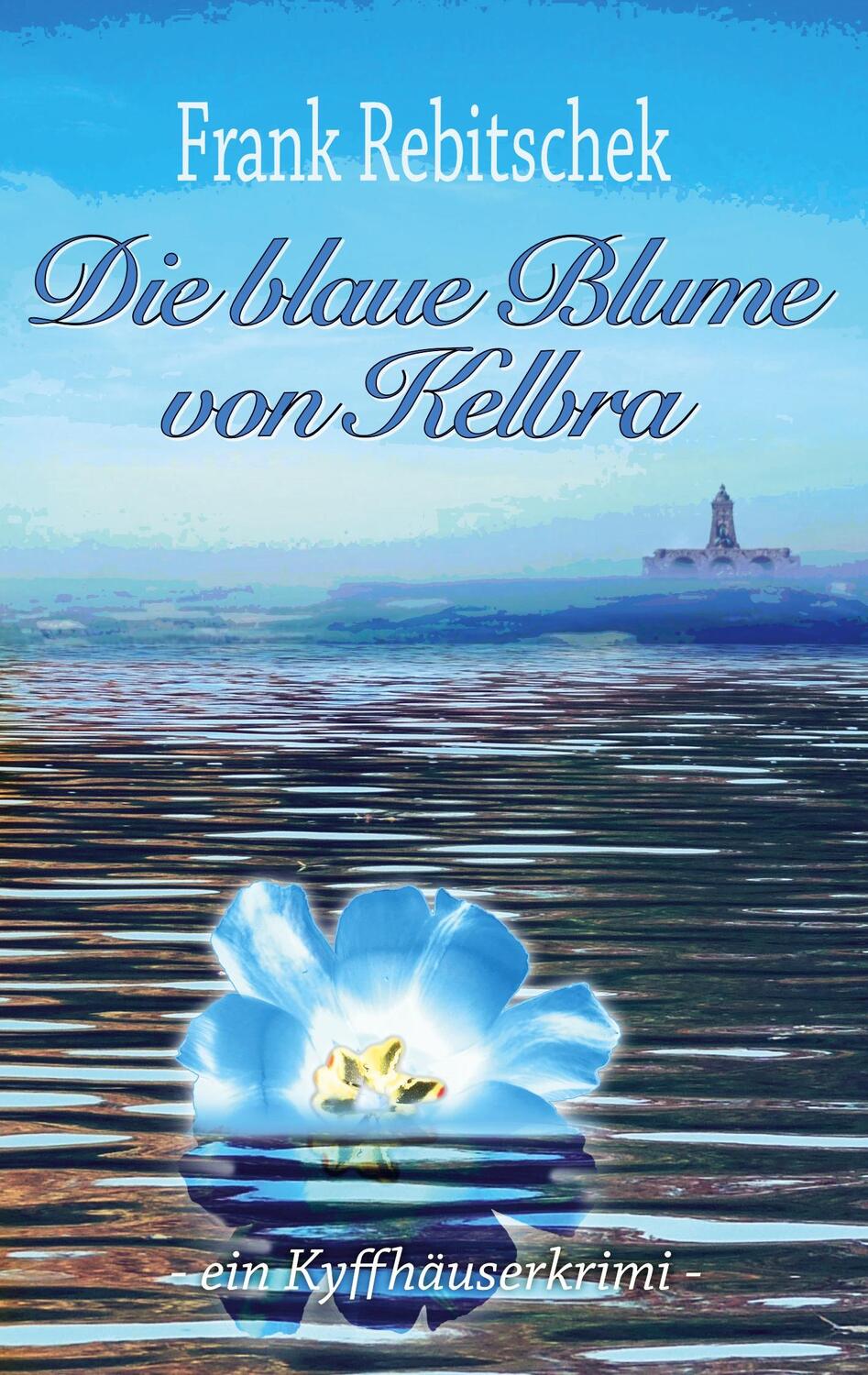 Cover: 9783754333747 | Die Blaue Blume von Kelbra | Ein Kyffhäuserkrimi | Frank Rebitschek