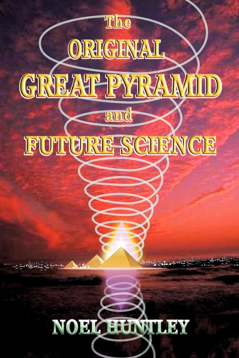 Cover: 9781452024073 | The Original Great Pyramid and Future Science | Noel Huntley | Buch