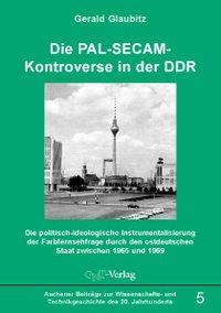 Cover: 9783928186735 | Die PAL-SECAM-Kontroverse in der DDR | Gerald Glaubitz | Taschenbuch