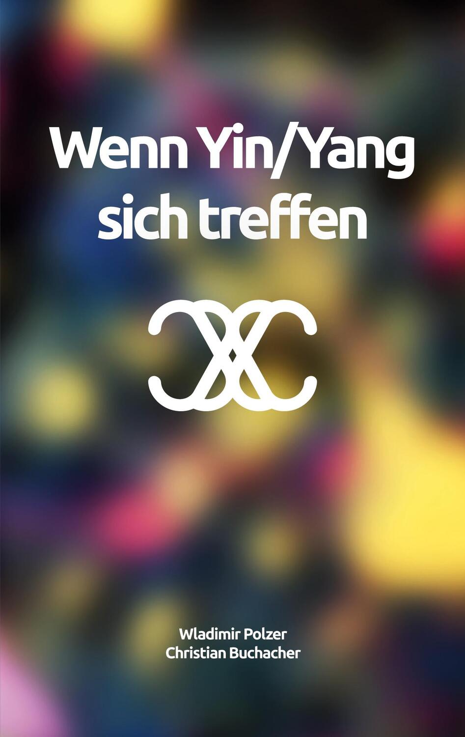 Cover: 9783758374029 | Wenn Yin/Yang sich treffen | Wladimir Polzer (u. a.) | Taschenbuch
