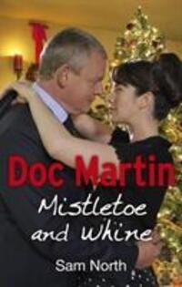Cover: 9780091953492 | Doc Martin: Mistletoe and Whine | Mistletoe and Whine | Sam North