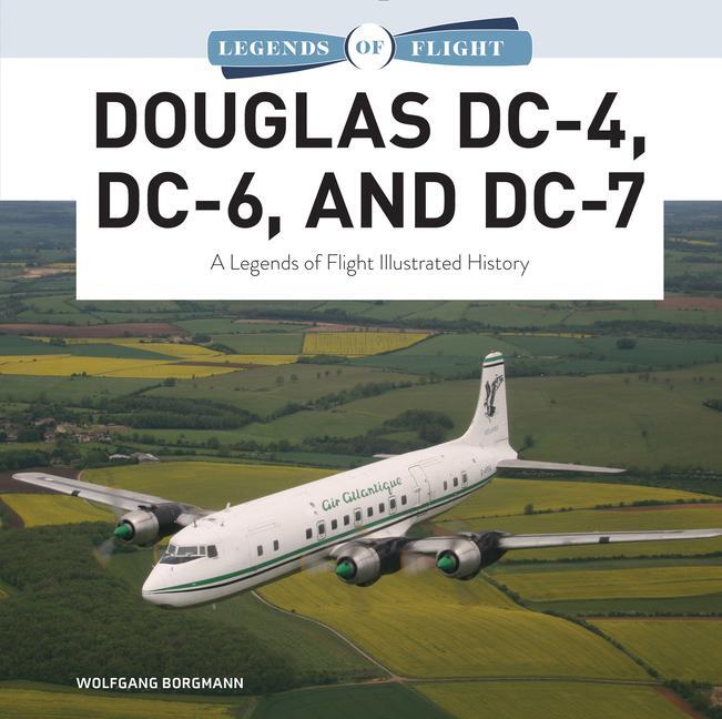 Cover: 9780764366482 | Douglas DC-4, DC-6, and DC-7: A Legends of Flight Illustrated History