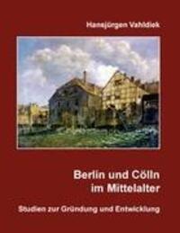 Cover: 9783844886993 | Berlin und Cölln im Mittelalter | Studien zur Gründung und Entwicklung