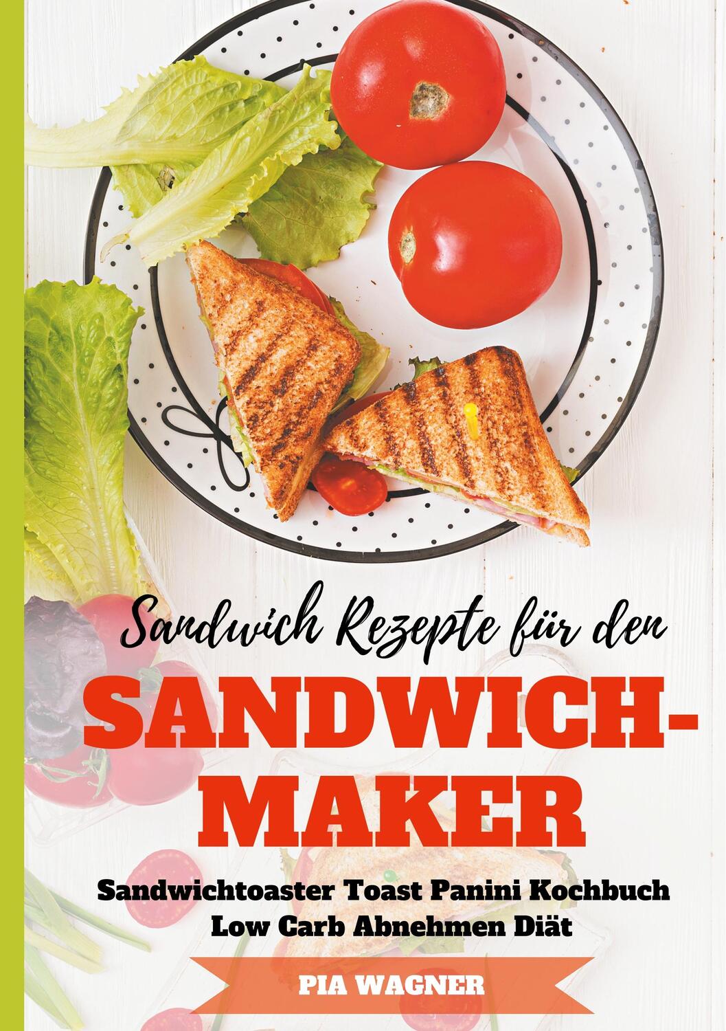 Cover: 9783748190769 | Sandwich Rezepte für den Sandwichmaker Sandwichtoaster Toast Panini...