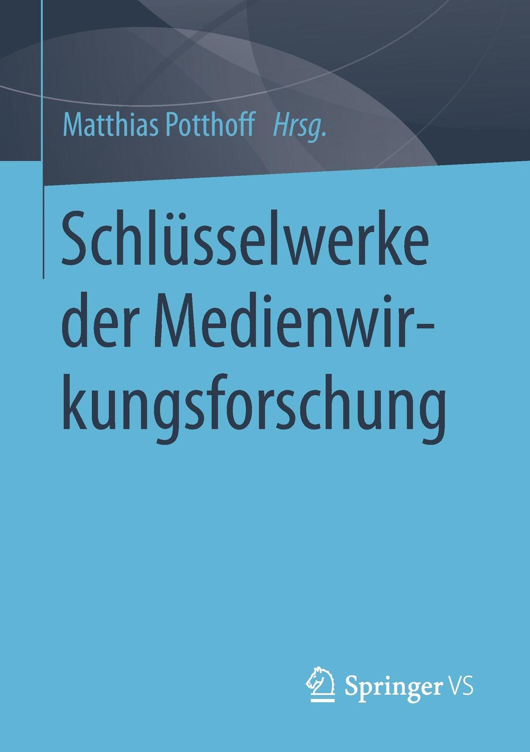 Cover: 9783658099220 | Schlüsselwerke der Medienwirkungsforschung | Matthias Potthoff | Buch