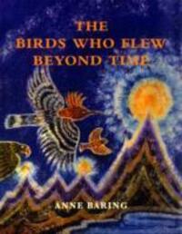 Cover: 9781906289089 | The Birds Who Flew Beyond Time | Anne Baring | Buch | Englisch | 2009