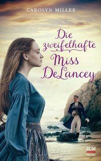 Cover: 9783775159845 | Die zweifelhafte Miss DeLancey | Regency-Romantik 3 | Carolyn Miller