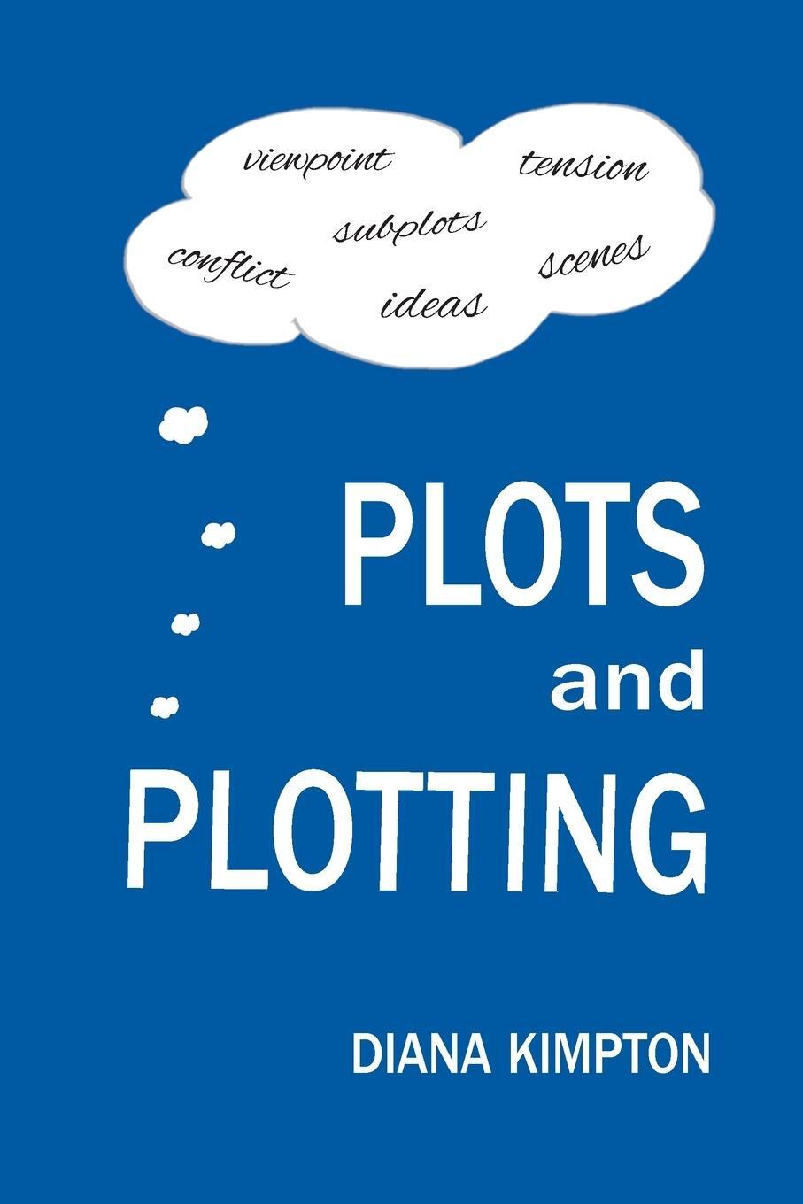 Cover: 9781999877507 | Plots and Plotting | How to create stories that work | Kimpton Diana