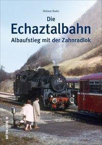 Cover: 9783963032127 | Die Echaztalbahn | Albaufstieg mit der Zahnradlok | Helmut Bader