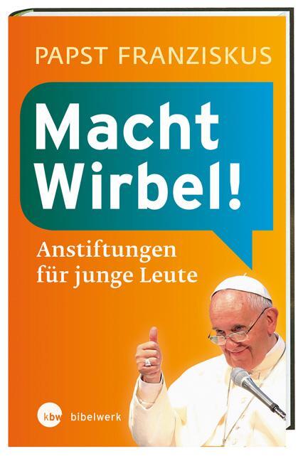 Cover: 9783460305038 | Macht Wirbel! | Anstiftungen für junge Leute | Franziskus | Buch