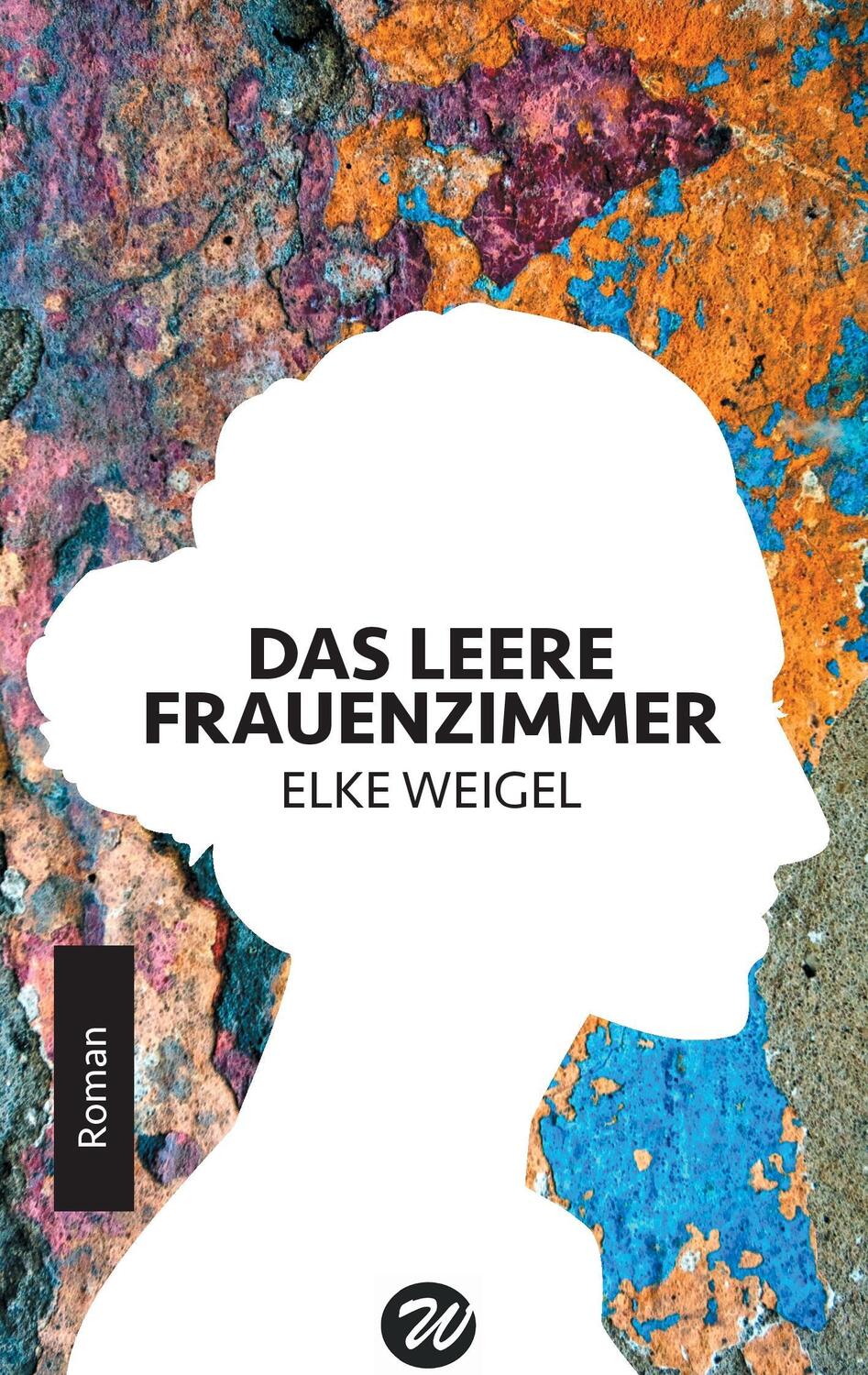 Cover: 9783744800358 | Das leere Frauenzimmer | Roman | Elke Weigel | Taschenbuch | Paperback