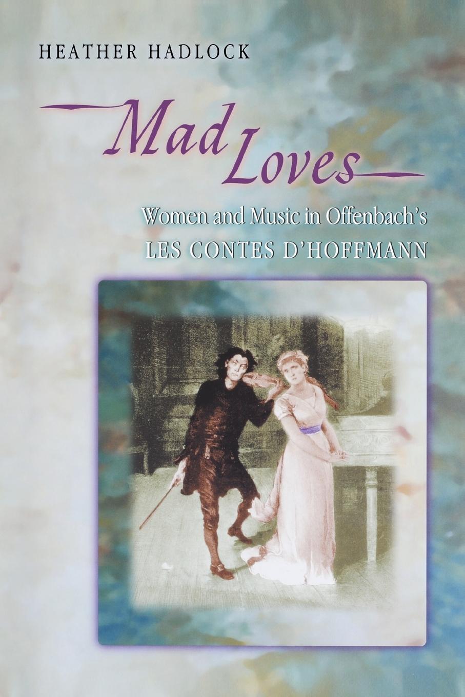 Cover: 9780691170855 | Mad Loves | Women and Music in Offenbach's Les Contes d'Hoffmann