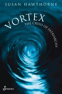Cover: 9781925950168 | Vortex: The Crisis of Patriarchy | Susan Hawthorne | Taschenbuch
